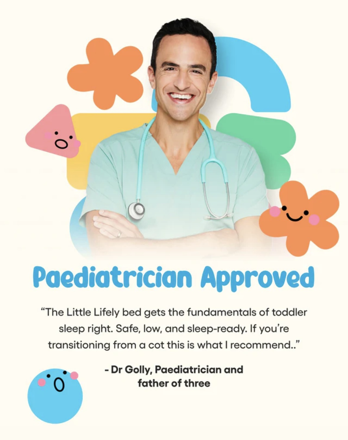 Paediatrician Approved. Dr Golly recommends the Little Lifely Bed for toddlers transitioning from a cot.